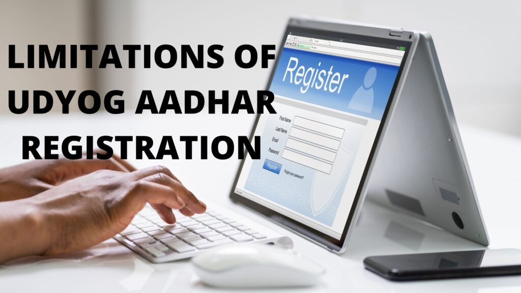 LIMITATIONS OF UDYOG AADHAR REGISTRATION