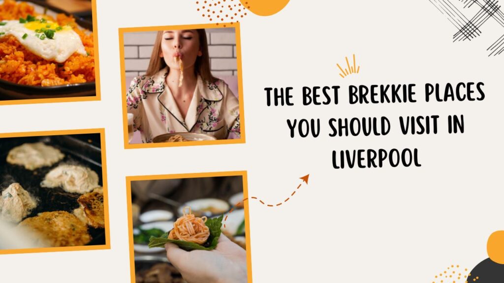 The best brekkie places you should visit in Liverpool