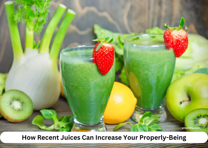 How Recent Juices Can Increase Your Properly-Being